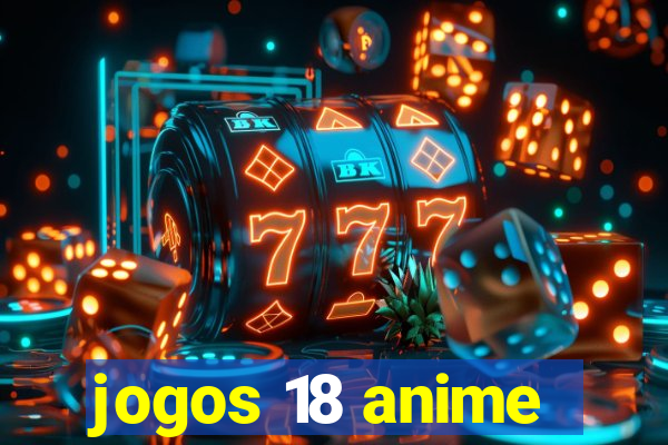 jogos 18 anime